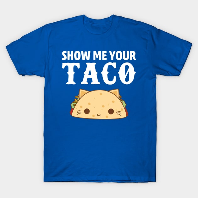 show me your taco1 T-Shirt by Hunters shop